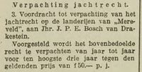In het jaar 1927 krijgt Jhr. Johan Bosch van Drakestein twee jaar voor zijn overlijden het pachtrecht tot jagen van de gemeente Utrecht om te mogen jagen op de landerijen van hofstede Mereveld te Bunnik.